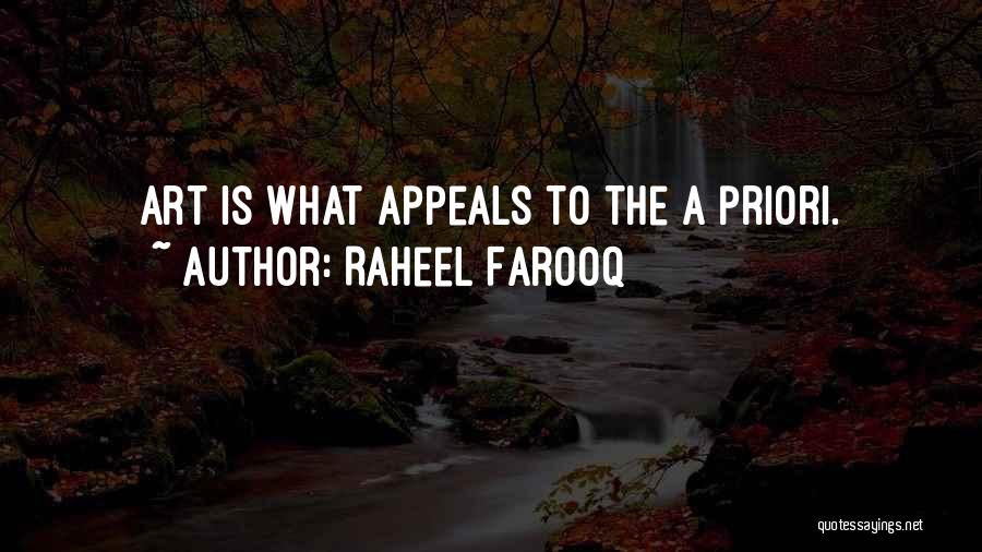Raheel Farooq Quotes: Art Is What Appeals To The A Priori.