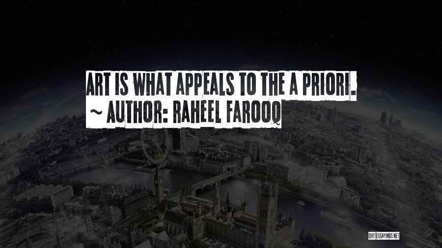 Raheel Farooq Quotes: Art Is What Appeals To The A Priori.