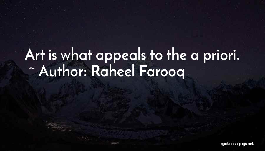 Raheel Farooq Quotes: Art Is What Appeals To The A Priori.