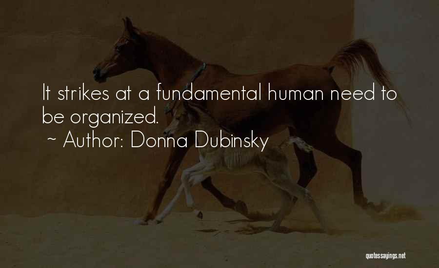 Donna Dubinsky Quotes: It Strikes At A Fundamental Human Need To Be Organized.