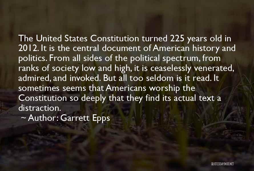 Garrett Epps Quotes: The United States Constitution Turned 225 Years Old In 2012. It Is The Central Document Of American History And Politics.