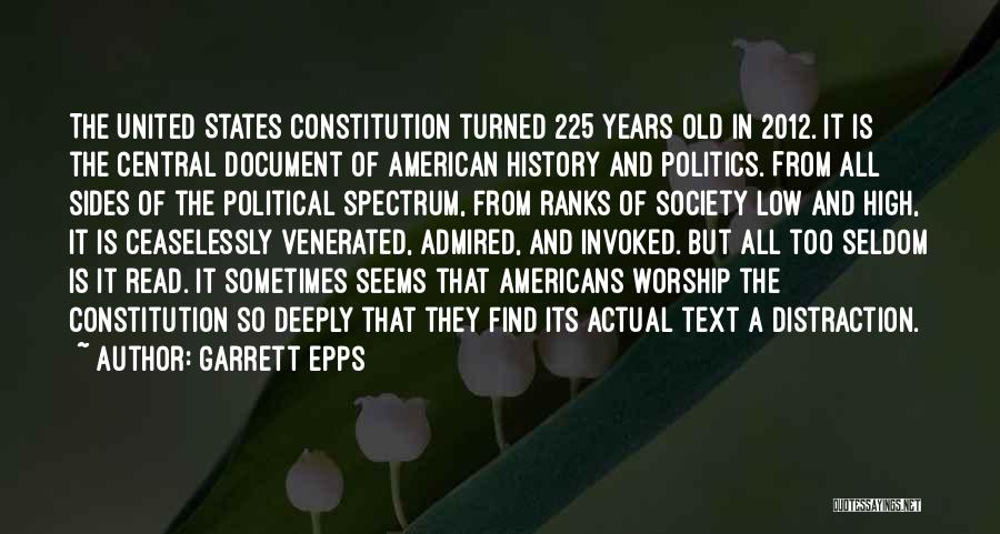 Garrett Epps Quotes: The United States Constitution Turned 225 Years Old In 2012. It Is The Central Document Of American History And Politics.