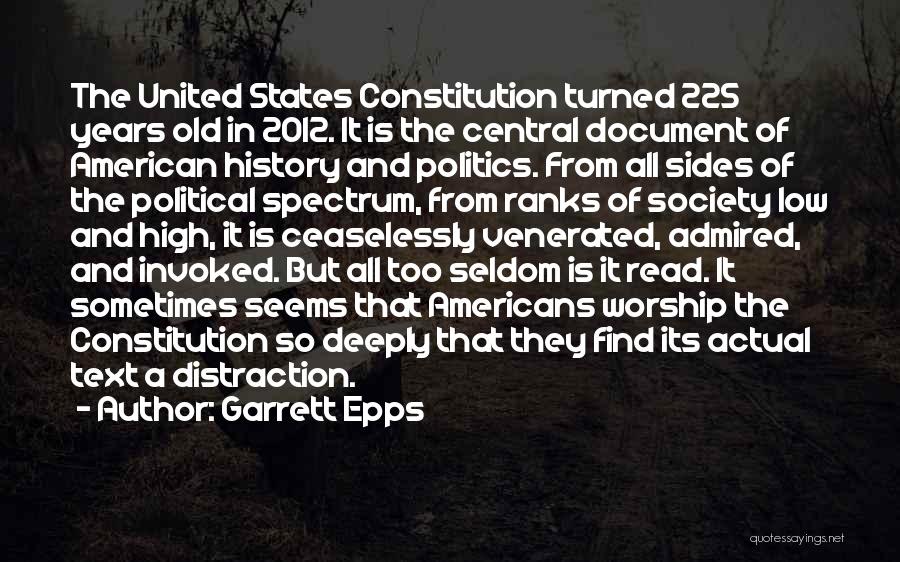 Garrett Epps Quotes: The United States Constitution Turned 225 Years Old In 2012. It Is The Central Document Of American History And Politics.