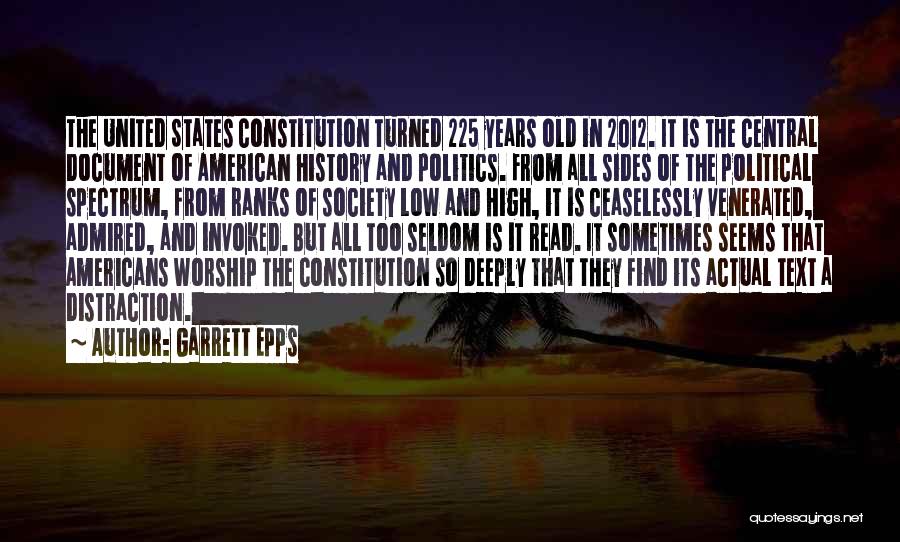 Garrett Epps Quotes: The United States Constitution Turned 225 Years Old In 2012. It Is The Central Document Of American History And Politics.