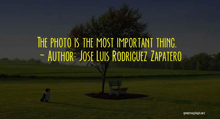 Jose Luis Rodriguez Zapatero Quotes: The Photo Is The Most Important Thing.