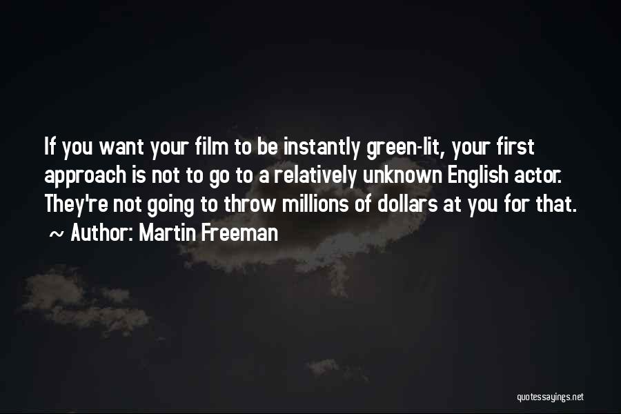 Martin Freeman Quotes: If You Want Your Film To Be Instantly Green-lit, Your First Approach Is Not To Go To A Relatively Unknown