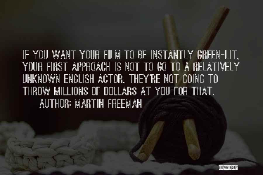 Martin Freeman Quotes: If You Want Your Film To Be Instantly Green-lit, Your First Approach Is Not To Go To A Relatively Unknown