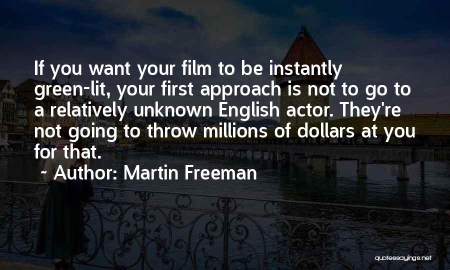 Martin Freeman Quotes: If You Want Your Film To Be Instantly Green-lit, Your First Approach Is Not To Go To A Relatively Unknown