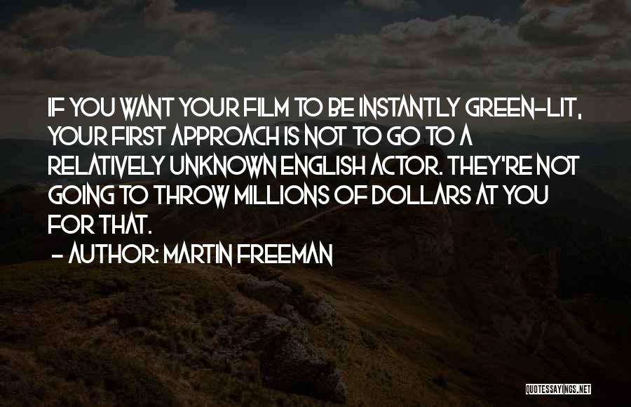 Martin Freeman Quotes: If You Want Your Film To Be Instantly Green-lit, Your First Approach Is Not To Go To A Relatively Unknown
