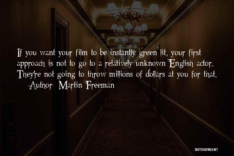 Martin Freeman Quotes: If You Want Your Film To Be Instantly Green-lit, Your First Approach Is Not To Go To A Relatively Unknown