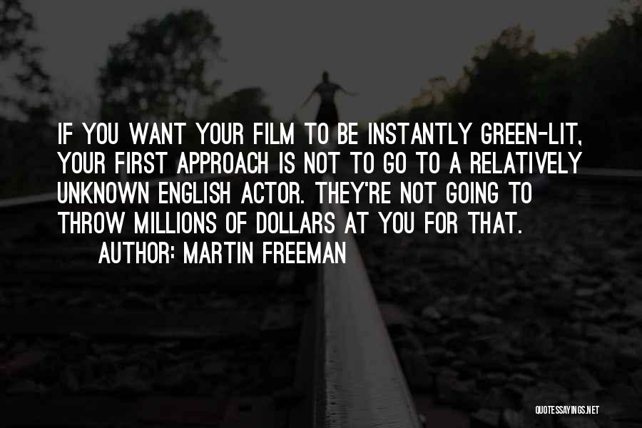 Martin Freeman Quotes: If You Want Your Film To Be Instantly Green-lit, Your First Approach Is Not To Go To A Relatively Unknown