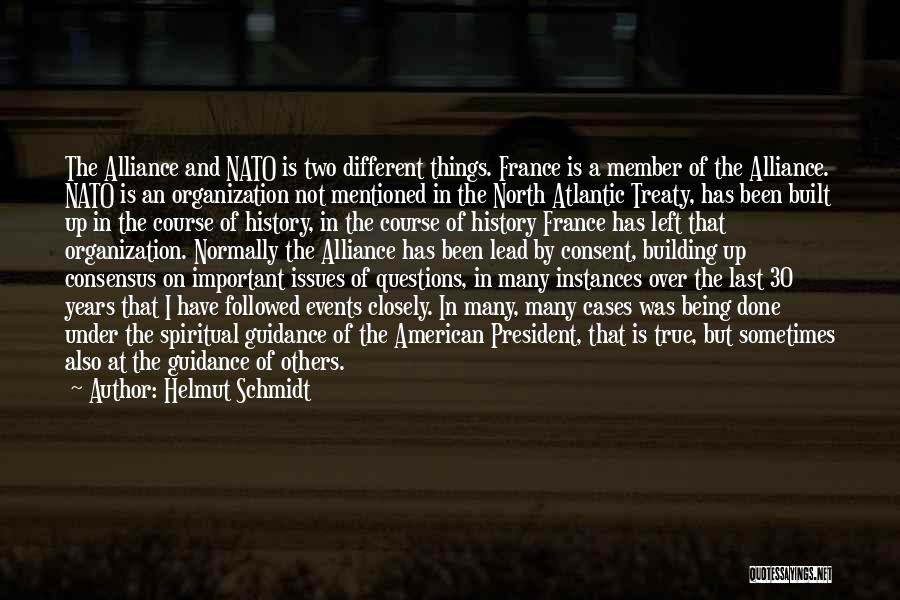 Helmut Schmidt Quotes: The Alliance And Nato Is Two Different Things. France Is A Member Of The Alliance. Nato Is An Organization Not
