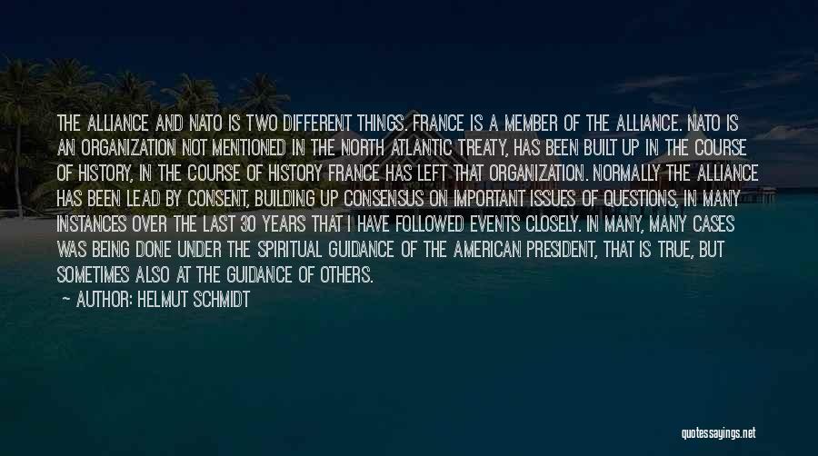 Helmut Schmidt Quotes: The Alliance And Nato Is Two Different Things. France Is A Member Of The Alliance. Nato Is An Organization Not