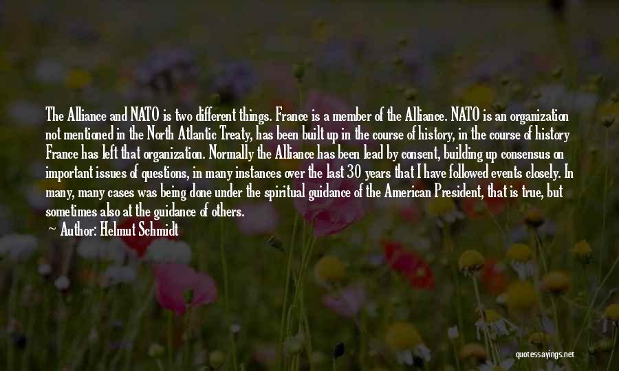 Helmut Schmidt Quotes: The Alliance And Nato Is Two Different Things. France Is A Member Of The Alliance. Nato Is An Organization Not