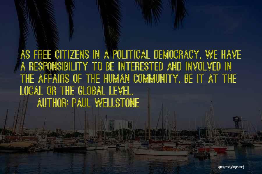 Paul Wellstone Quotes: As Free Citizens In A Political Democracy, We Have A Responsibility To Be Interested And Involved In The Affairs Of