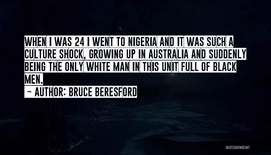 Bruce Beresford Quotes: When I Was 24 I Went To Nigeria And It Was Such A Culture Shock, Growing Up In Australia And