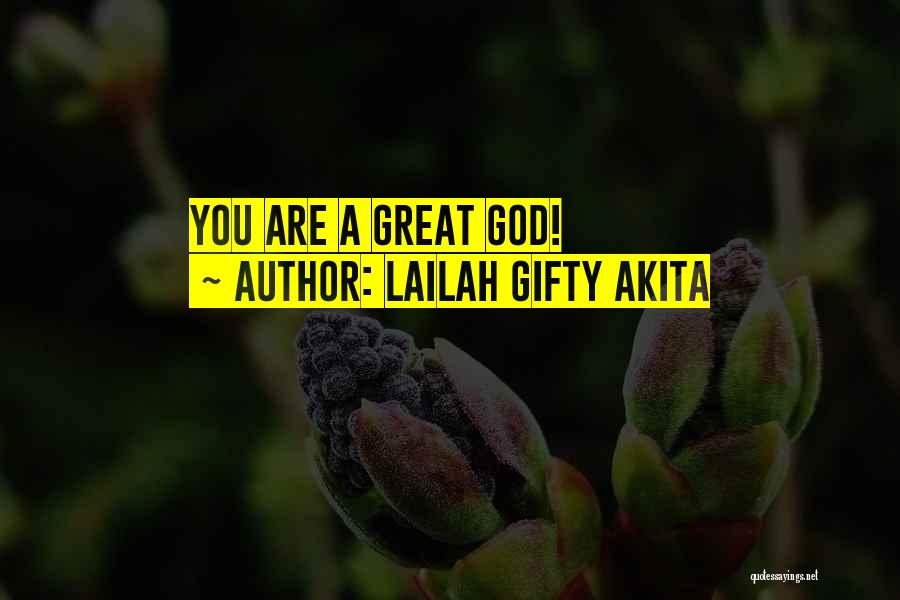 Lailah Gifty Akita Quotes: You Are A Great God!