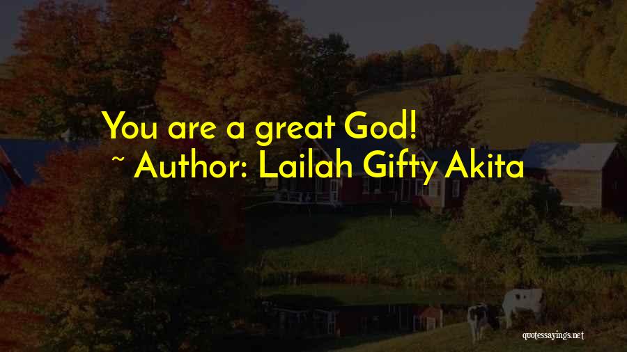 Lailah Gifty Akita Quotes: You Are A Great God!