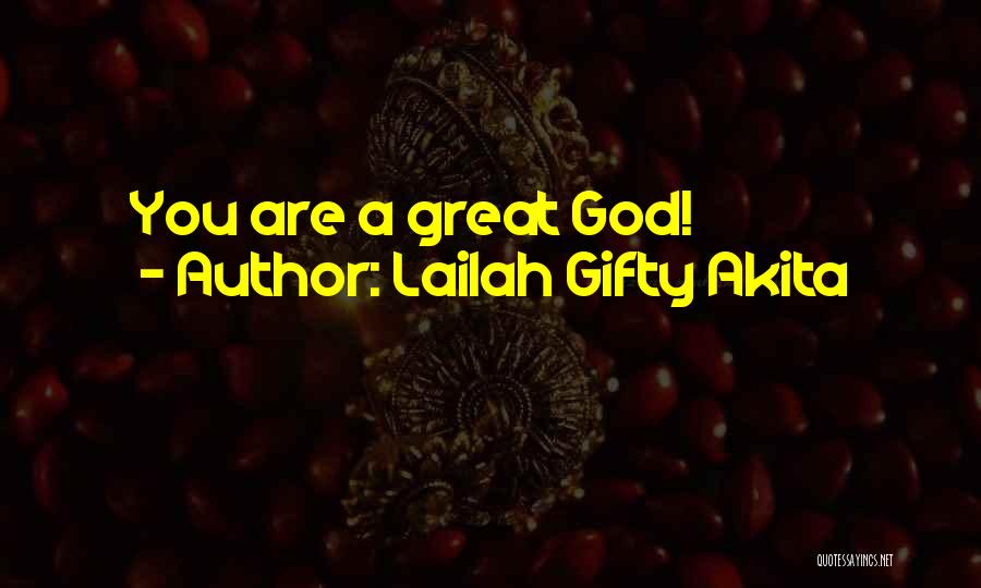 Lailah Gifty Akita Quotes: You Are A Great God!