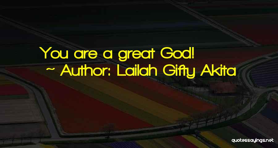 Lailah Gifty Akita Quotes: You Are A Great God!