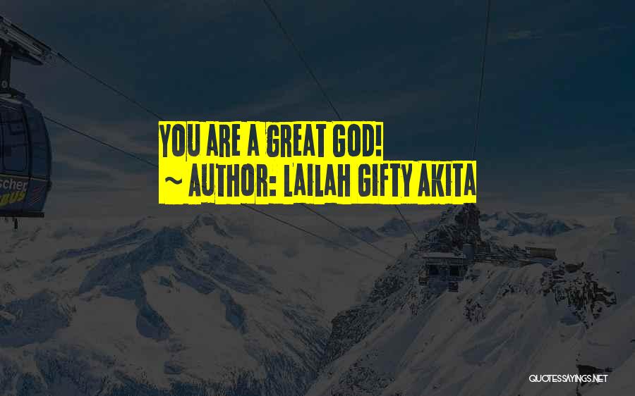 Lailah Gifty Akita Quotes: You Are A Great God!