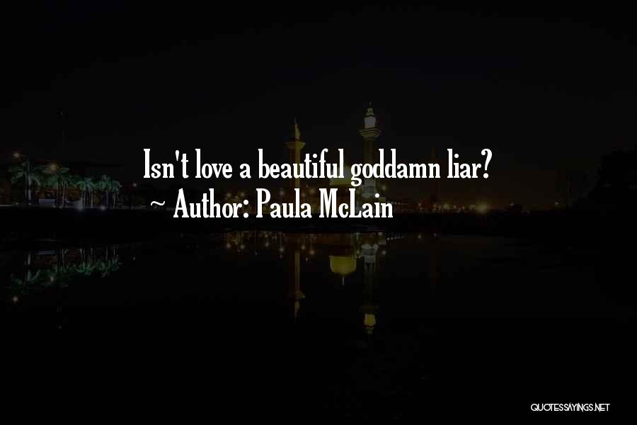 Paula McLain Quotes: Isn't Love A Beautiful Goddamn Liar?