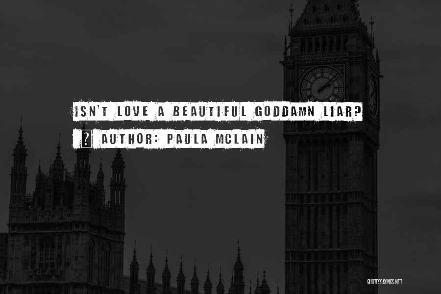 Paula McLain Quotes: Isn't Love A Beautiful Goddamn Liar?