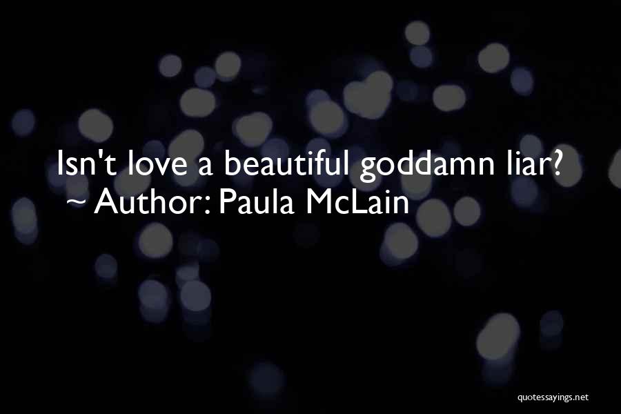 Paula McLain Quotes: Isn't Love A Beautiful Goddamn Liar?