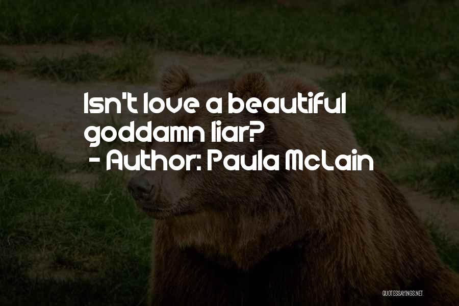 Paula McLain Quotes: Isn't Love A Beautiful Goddamn Liar?