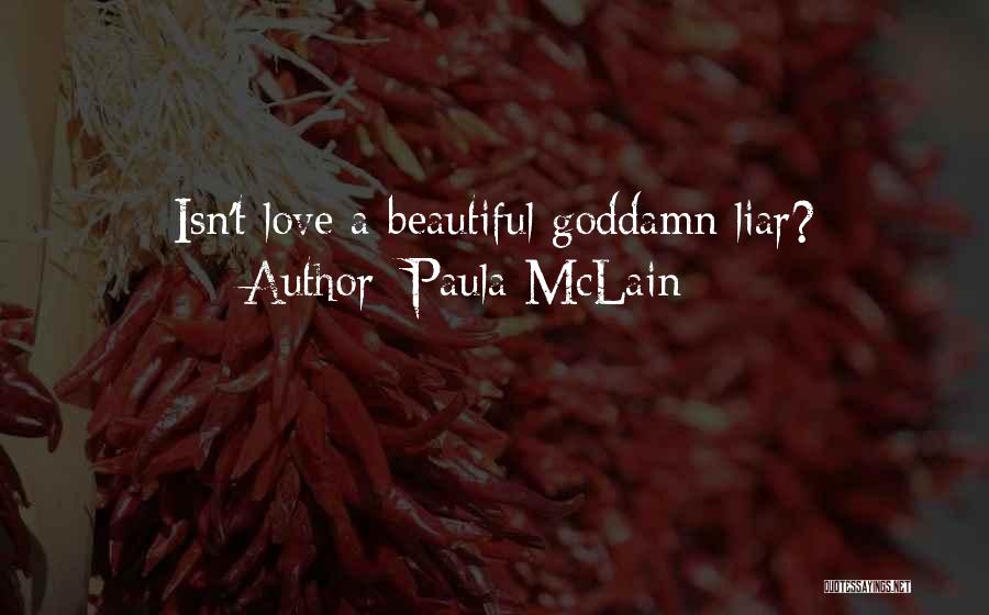 Paula McLain Quotes: Isn't Love A Beautiful Goddamn Liar?