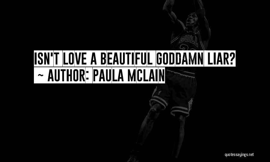 Paula McLain Quotes: Isn't Love A Beautiful Goddamn Liar?