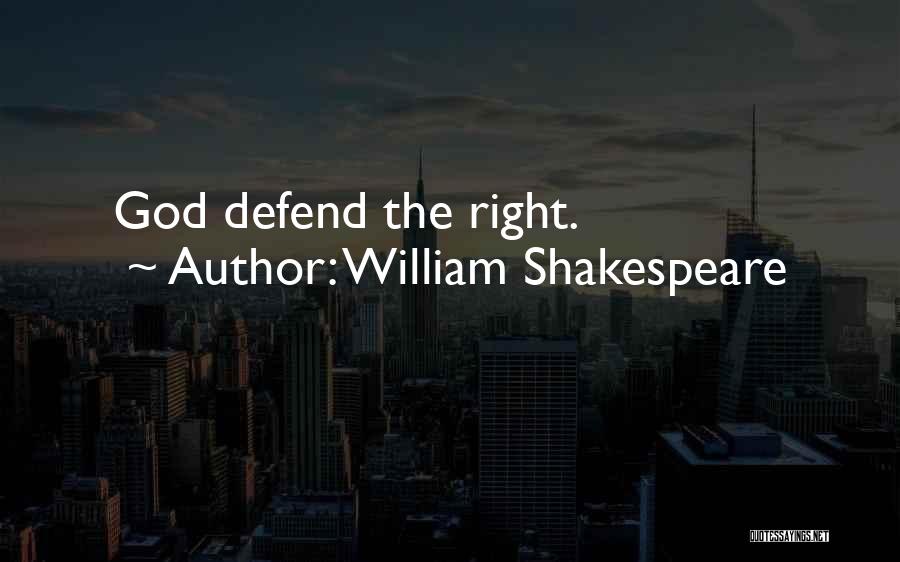 William Shakespeare Quotes: God Defend The Right.
