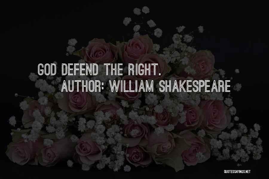 William Shakespeare Quotes: God Defend The Right.