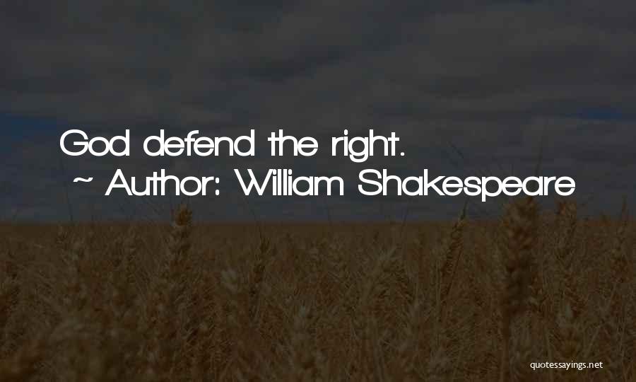 William Shakespeare Quotes: God Defend The Right.