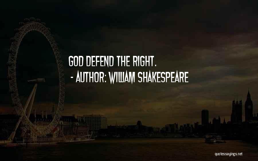 William Shakespeare Quotes: God Defend The Right.
