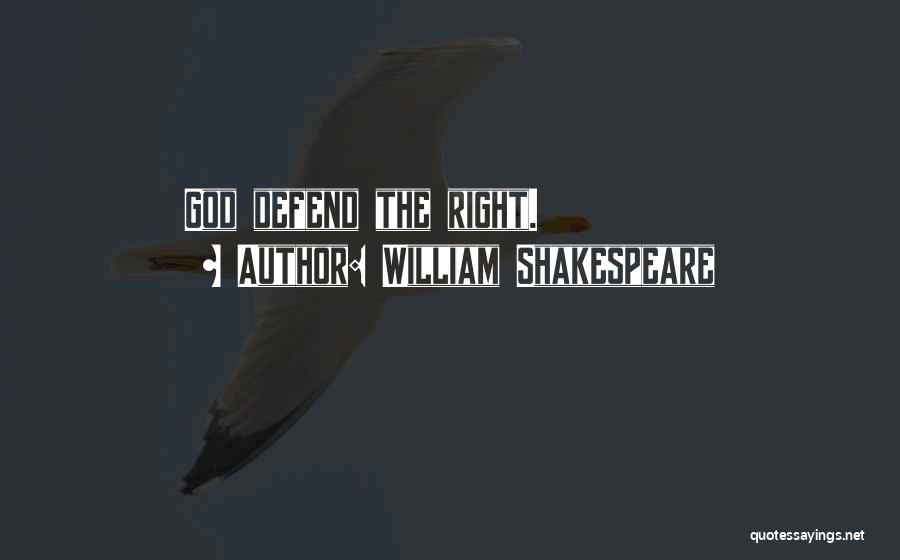 William Shakespeare Quotes: God Defend The Right.