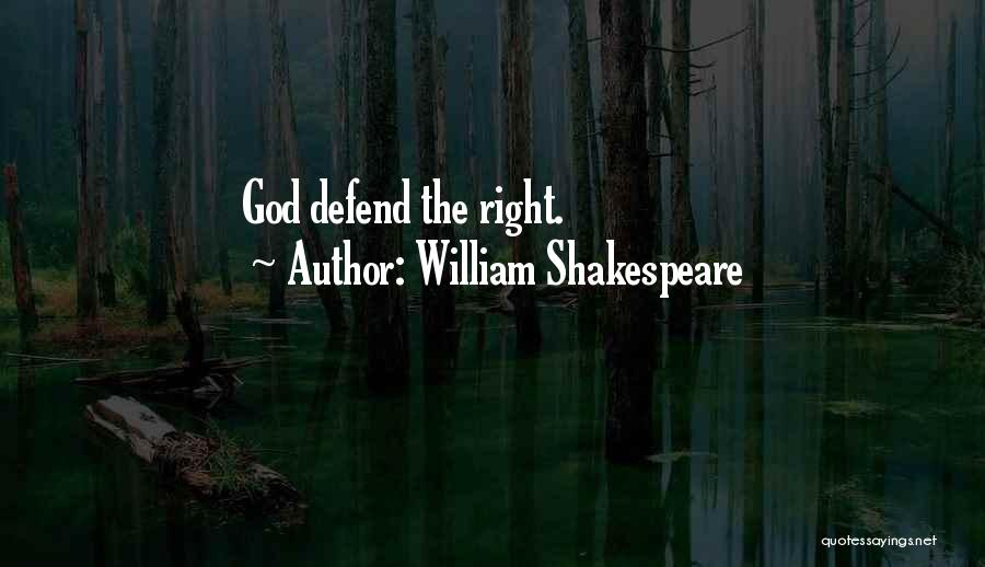 William Shakespeare Quotes: God Defend The Right.