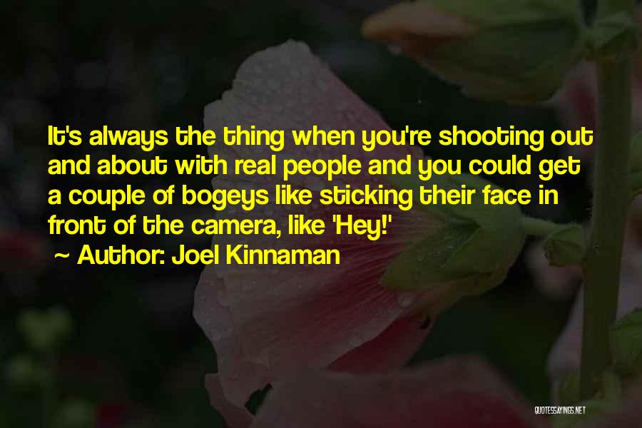 Joel Kinnaman Quotes: It's Always The Thing When You're Shooting Out And About With Real People And You Could Get A Couple Of