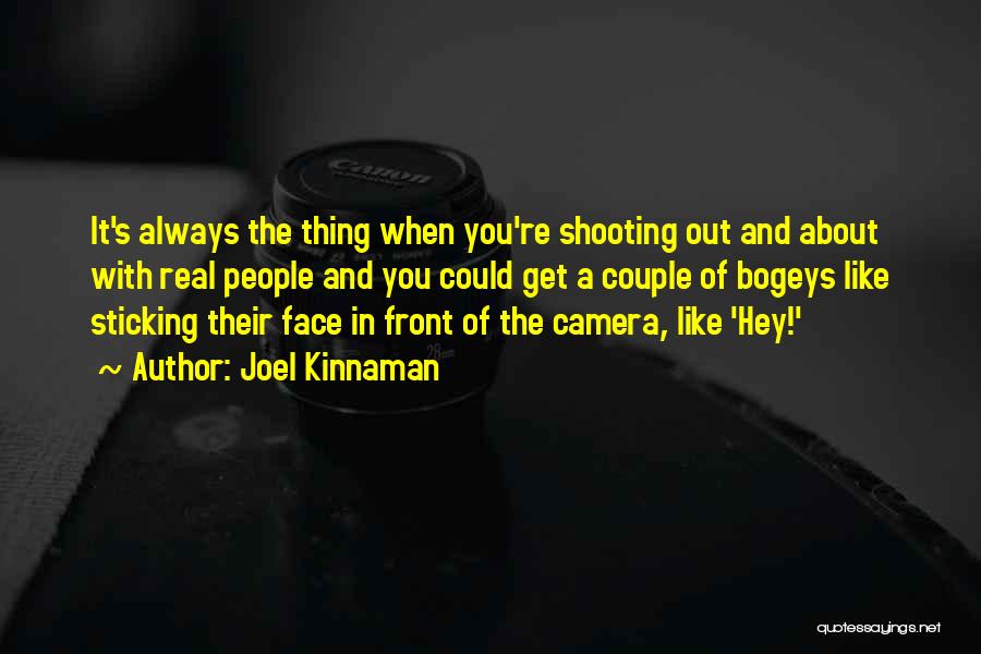 Joel Kinnaman Quotes: It's Always The Thing When You're Shooting Out And About With Real People And You Could Get A Couple Of