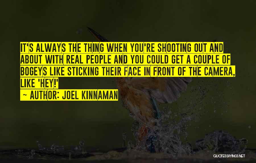 Joel Kinnaman Quotes: It's Always The Thing When You're Shooting Out And About With Real People And You Could Get A Couple Of