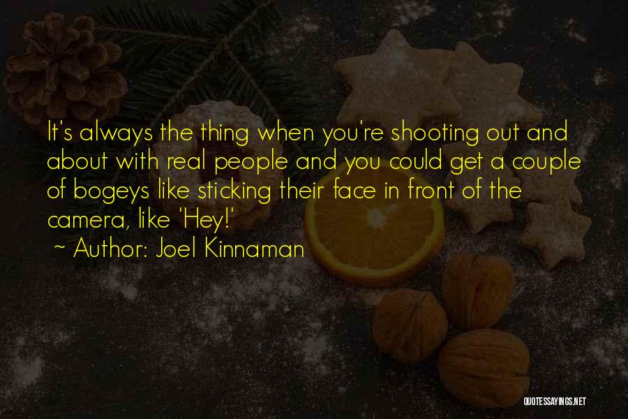 Joel Kinnaman Quotes: It's Always The Thing When You're Shooting Out And About With Real People And You Could Get A Couple Of