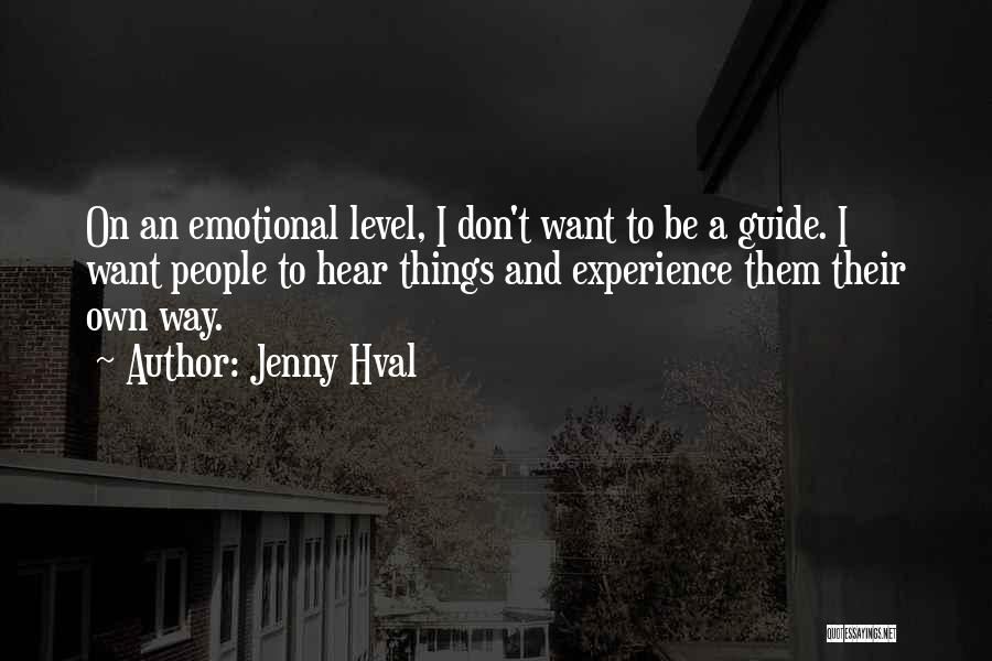 Jenny Hval Quotes: On An Emotional Level, I Don't Want To Be A Guide. I Want People To Hear Things And Experience Them