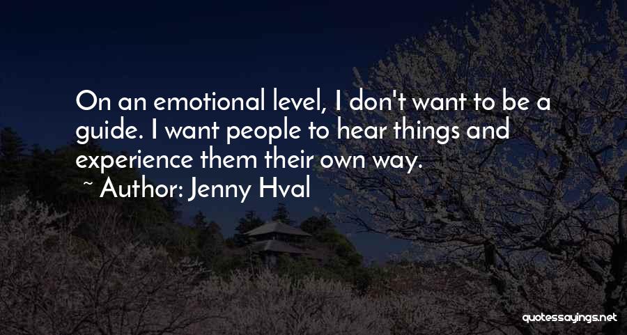 Jenny Hval Quotes: On An Emotional Level, I Don't Want To Be A Guide. I Want People To Hear Things And Experience Them