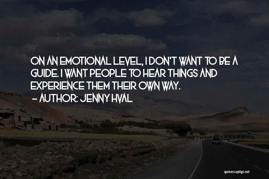 Jenny Hval Quotes: On An Emotional Level, I Don't Want To Be A Guide. I Want People To Hear Things And Experience Them