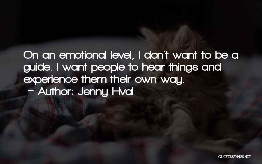 Jenny Hval Quotes: On An Emotional Level, I Don't Want To Be A Guide. I Want People To Hear Things And Experience Them