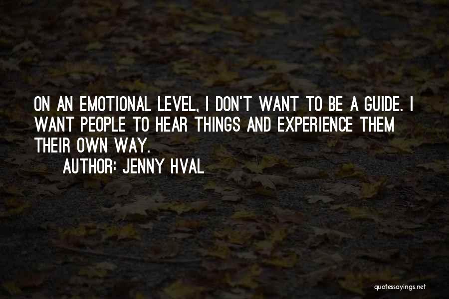 Jenny Hval Quotes: On An Emotional Level, I Don't Want To Be A Guide. I Want People To Hear Things And Experience Them