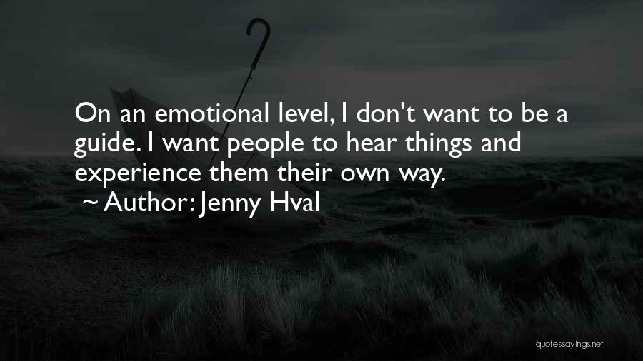 Jenny Hval Quotes: On An Emotional Level, I Don't Want To Be A Guide. I Want People To Hear Things And Experience Them