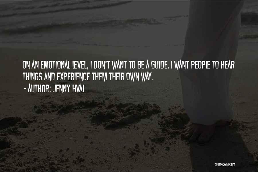 Jenny Hval Quotes: On An Emotional Level, I Don't Want To Be A Guide. I Want People To Hear Things And Experience Them