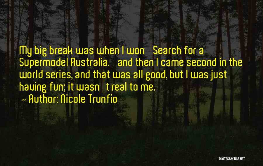 Nicole Trunfio Quotes: My Big Break Was When I Won 'search For A Supermodel Australia,' And Then I Came Second In The World