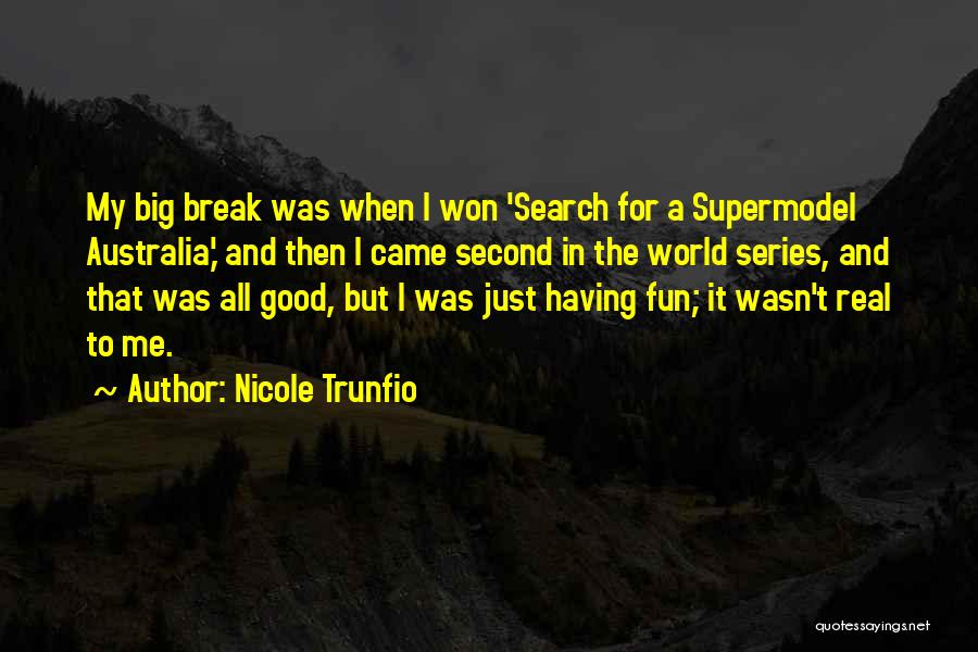 Nicole Trunfio Quotes: My Big Break Was When I Won 'search For A Supermodel Australia,' And Then I Came Second In The World